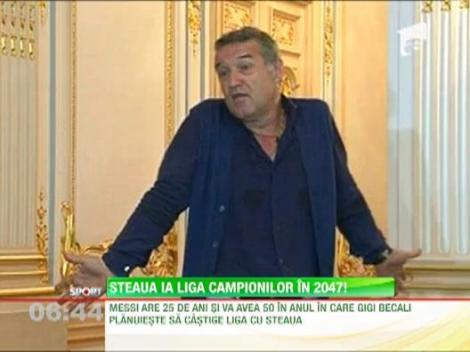 Gigi Becali: "Steaua va castiga Liga Campionilor peste 25 de ani, cand se va retrage Messi!"