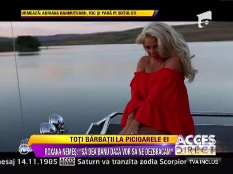 Roxana Nemes: "Sa dea banu daca vrea sa ne dezbracam"