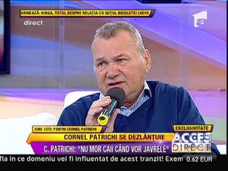 Cornel Patrichi: "Nu mor caii cand vor javrele!"