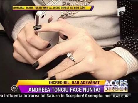 Andreea Tonciu se pregateste de nunta!