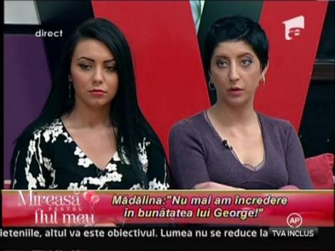 Madalina: "Nu mai am incredere in bunatatea lui George"