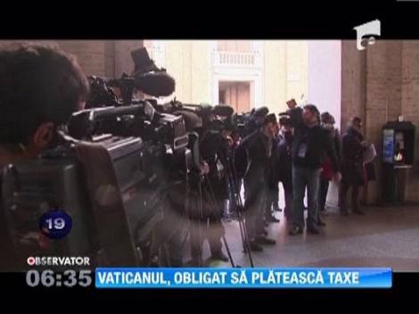 Statul Vatican, obligat sa plateasca taxe si impozite