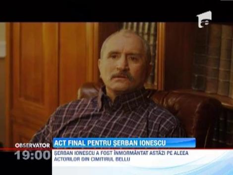 Ultimele aplauze pentru Serban Ionescu
