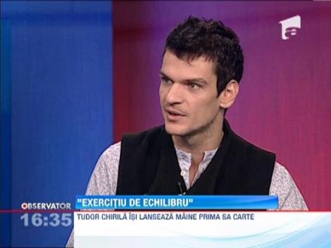 Tudor Chirila isi lanseaza prima sa carte: "Exercitiu de echilibru"