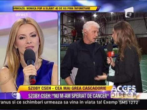 Szoby Cseh : "Nu m-am speriat de cancer"