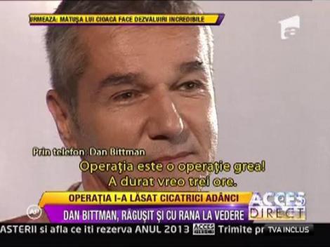 Dan Bitman, ragusit si cu semnele operatiei la vedere