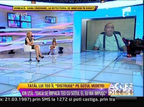 Ion Uta: "Daca se impaca Teo cu sotul ei, eu ma impusc"