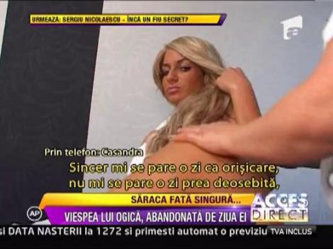 Casandra Ogica, trista si lipsita de iubire de ziua ei!