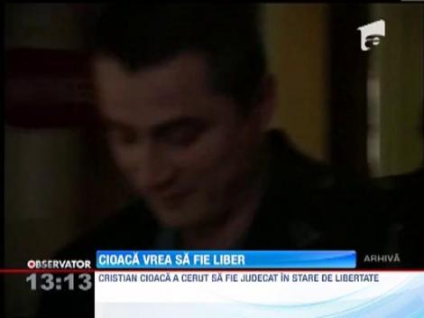 Cristian Cioaca vrea sa fie judecat in libertate