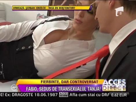 Fabio, sedus de transexualului Tanja!