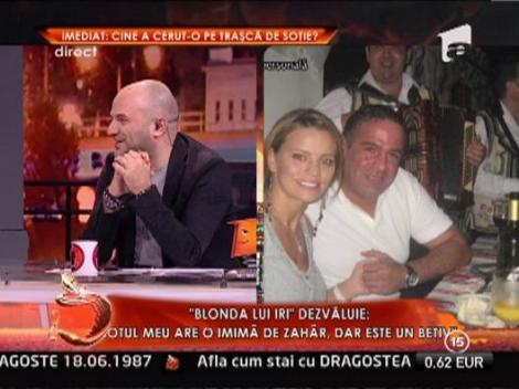 "Blonda lui Iri" dezvaluie: "Sotul meu are creierul si spermatozoizii prajiti"