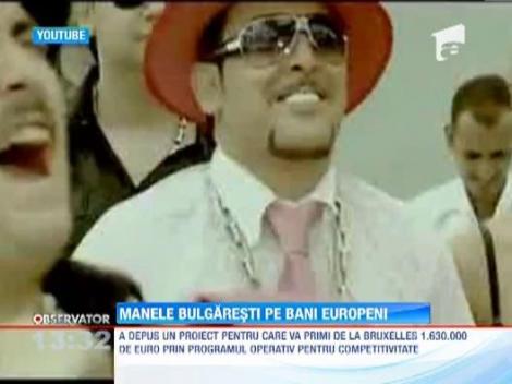 Manelele bulgaresti vor fi finantate din bani europeni 