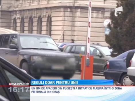 Reguli doar pentru unii! Un afacerist din Ploiesti a parcat intr-o zona pietonala din oras