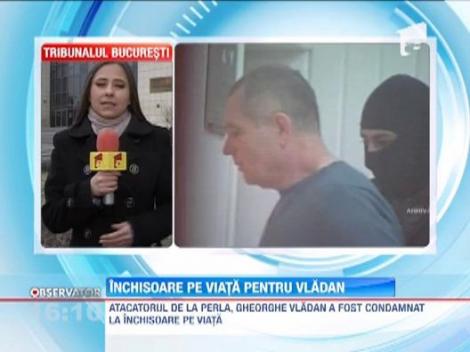 Gheorghe Vladan, autorul masacrului de la Perla, a fost condamnat la inchisoare pe viata