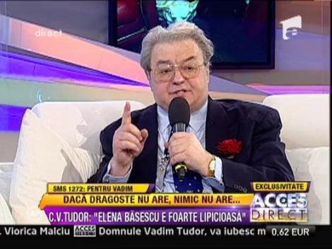 Vadim Tudor: "Elena Basescu e foarte lipicioasa"