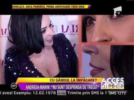 Andreea Marin: "Nu sunt desprinsa de trecut"