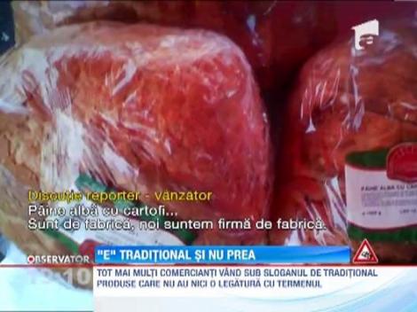 Tot mai multi comercianti vand sub sloganul de traditional produse care nu au nicio legatura cu termenul