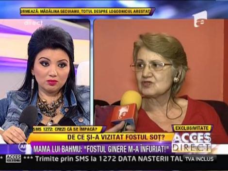 Mama lui Bahmu: "Fostul ginere m-a infuriat!