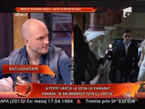 Kamara: "Mi s-a spus ca Varciu s-a uitat la sotia mea, Oana"