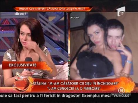 Catalina: "M-am casatorit cu Sisu in inchisoare. Are incredere totala in mine"