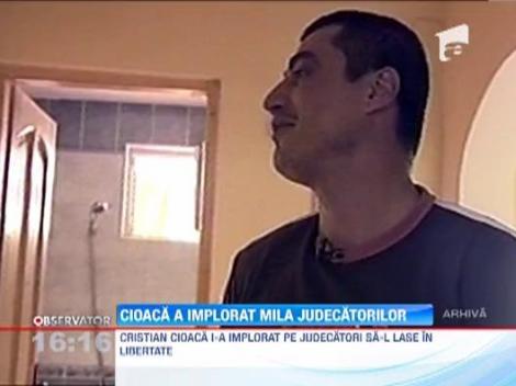 Cristian Cioaca i-a implorat pe judecatori sa-l lase in libertate