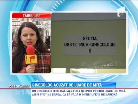 Un ginecolog din Craiova a fost retinut pentru luare de mita