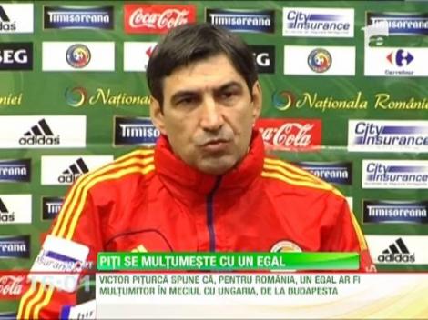 Piturca: "Ne-am multumi si cu un egal!"