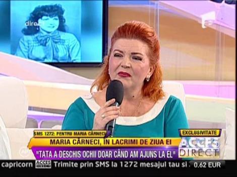 Maria Carneci: "Inainte sa moara, tata m-a strans de mana"