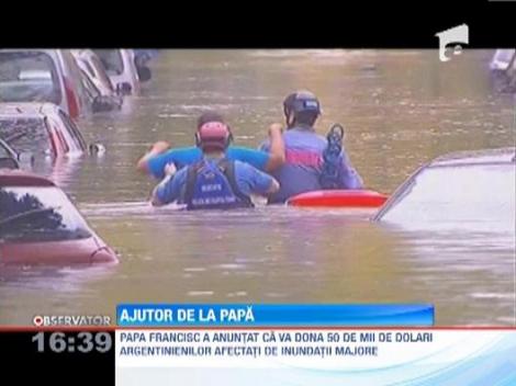 Papa Francisc va dona 50.000 $ pentru victimele inundatiilor din Argentina