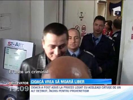 Cristian Cioaca vrea sa moara in libertate