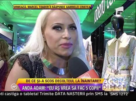 Anda Adam: "Imi doresc 5 copii"