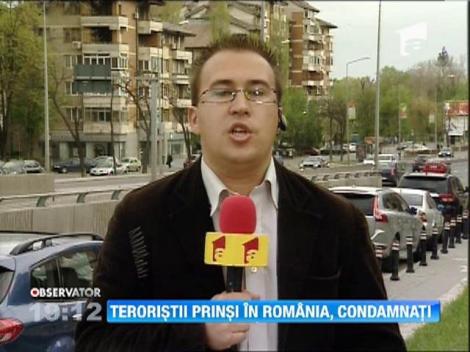 Teroristii prinsi in Romania, condamnati