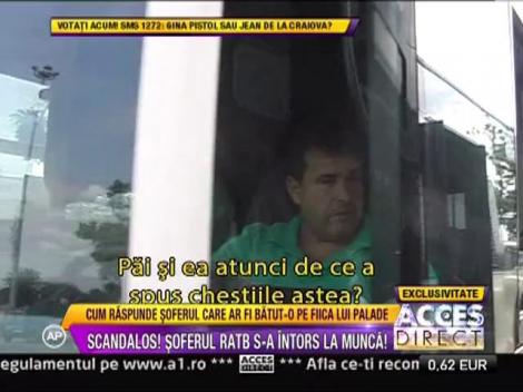 Soferul RATB care ar fi batut-o pe fiica lui Cornel Palade s-a intors la munca!