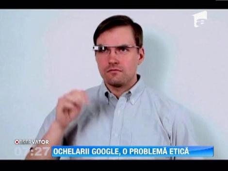 Ochelarii Google, o problema etica