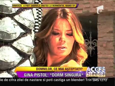 Gina Pistol doarme singura in continuare