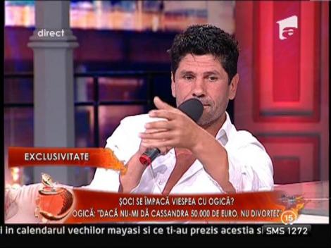Stelian Ogica: "Daca nu-mi da Cassandra 50.000 de euro, nu divortez!"