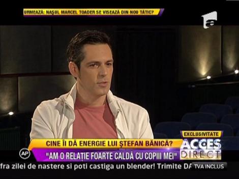 Stefan Banica Jr: "Mama si copiii mei ma intregesc"