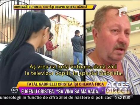 Tatal Gabrielei Cristea se pregateste pentru o operatie extrem de periculoasa!