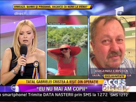 Tatal Gabrielei Cristea: "Eu nu mai am copii!"