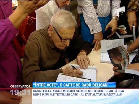 Maestrul Radu Beligan a lansat volumul "Intre acte"
