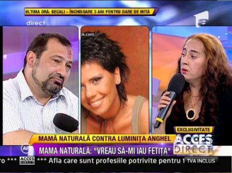 Mama naturala vs Luminita Anghel: "Imi vreau fetita inapoi"