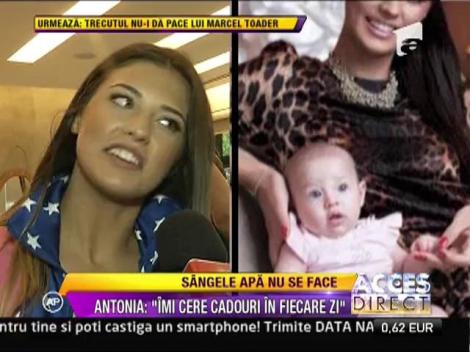 Antonia: "Fiica mea imi cere cadouri in fiecare zi"