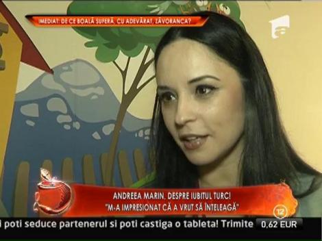 Andreea Marin, despre iubitul turc: "M-a impresionat ca a vrut sa inteleaga"