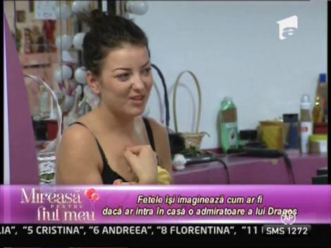 Fetele isi imagineaza cum ar fi daca ar intra in casa o admiratoare a lui Dragos