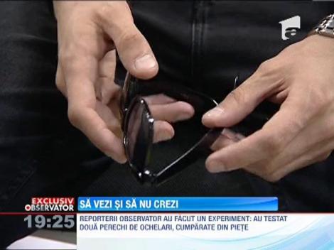 Ochelarii de soare vanduti la tarabe, un adevarat pericol