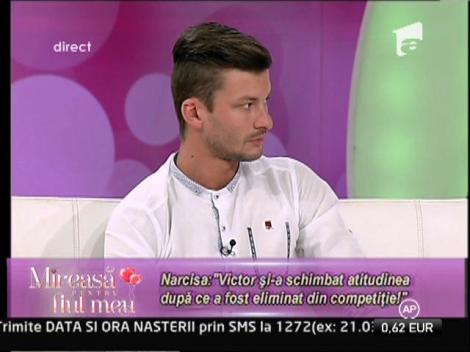 Narcisa: "Victor si-a schimbat atitudinea dupa ce a fost eliminat din competitie!"