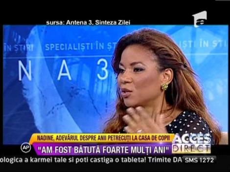 Nadine, marturisiri despre perioada petrecuta la orfelinat: "Am fost batuta foarte multi ani"