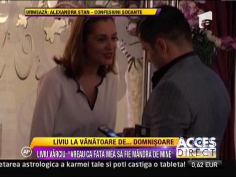 Liviu Varciu: "Vreau ca fata mea sa fie mandra de mine"