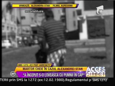 Filmul agresiunii Alexandrei Stan