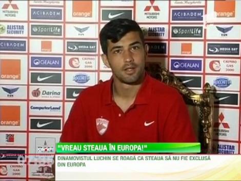 Dinamovistul Luchin se roaga ca Steaua sa nu fie exclusa din Europa